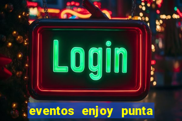 eventos enjoy punta del este